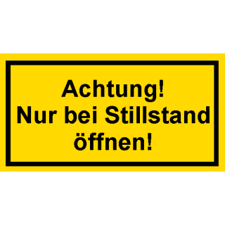 Selbstklebende Hinweis- und Warnschilder bestehend aus einer Folie und transparenten Schutzabdeckung Achtung! Nur bei Stillstand öffnen! in 90 x 185 mm Einzeln